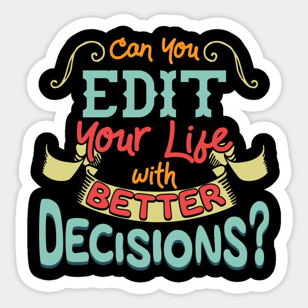 Funny Can You Edit Your Life With Better Decisions Sticker by theperfectpresents